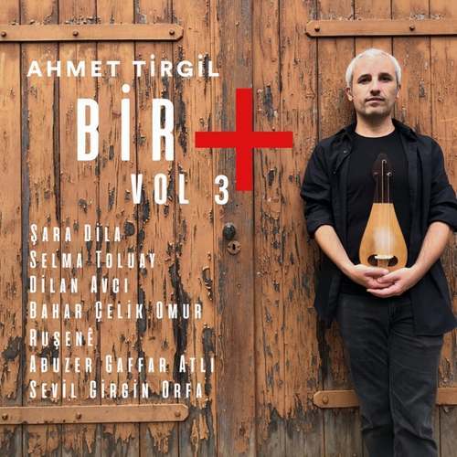 Ahmet Tirgil Yeni Bir+ (Vol.3) Full Albüm İndir