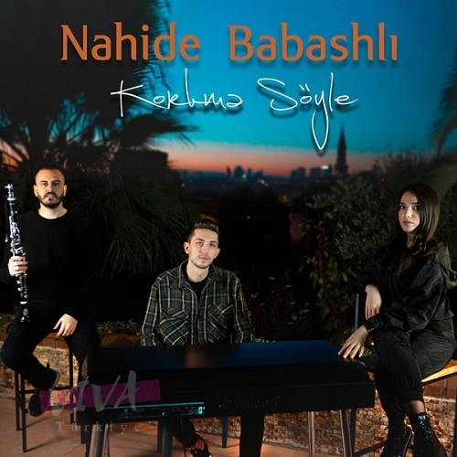 Nahide Babashli Yeni Korkma Söyle Şarkısını İndir