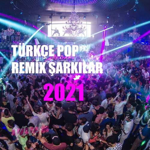 Çeşitli Sanatçılar Yeni Türkçe Pop Remix (2020-2021) Full Albüm indir