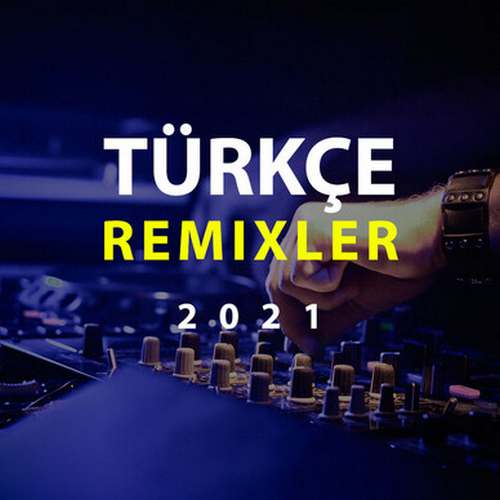Çesitli Sanatçilar Yeni Türkçe Remix (23 Ocak 2021) Full Albüm İndir