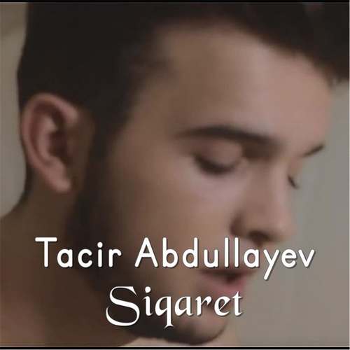 Tacir Abdullayev Yeni Siqaret Şarkısını indir