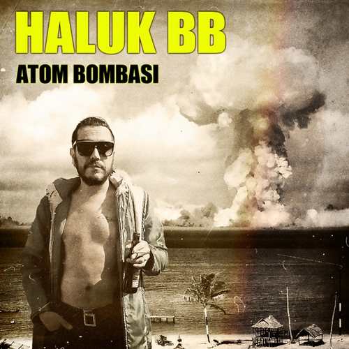 Haluk Bb Yeni Atom Bombası Şarkısını indir