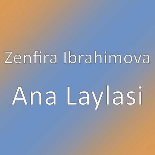 Zenfira Ibrahimova Yeni Ana Laylasi Şarkısını indir