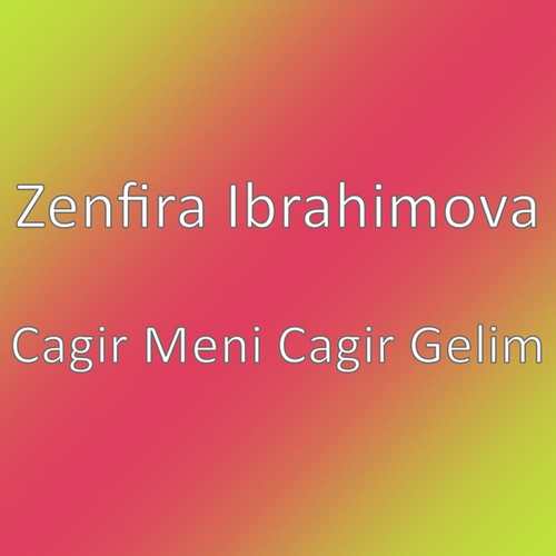 Zenfira Ibrahimova Yeni Cagir Meni Cagir Gelim Şarkısını indir