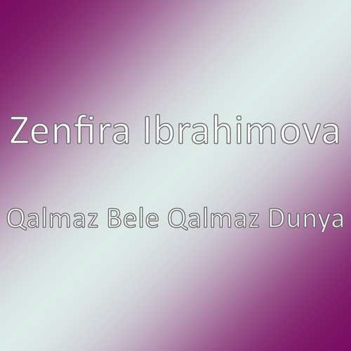 Zenfira Ibrahimova Yeni Qalmaz Bele Qalmaz Dunya Şarkısını indir