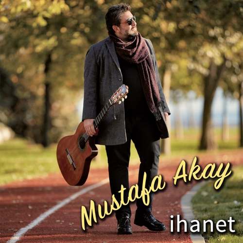 Mustafa Akay Yeni İhanet Şarkısını indir