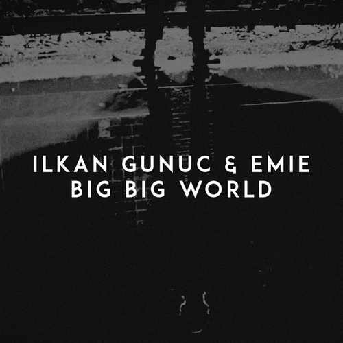 Ilkan Gunuc & Emie Yeni Big Big World Şarkısını indir