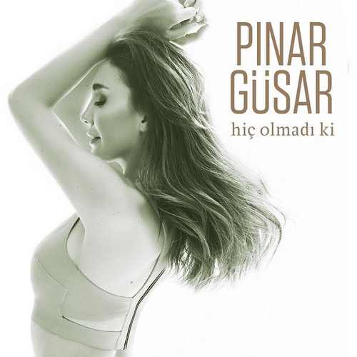 Pınar Güsar Yeni Hiç Olmadın Ki Şarkısını indir