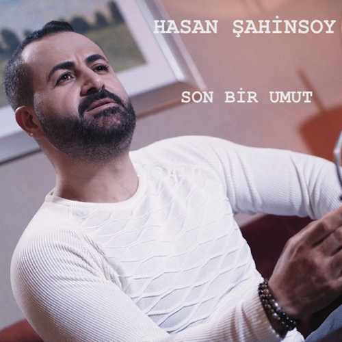 Hasan Şahinsoy Yeni Son Bir Umut Şarkısını indir