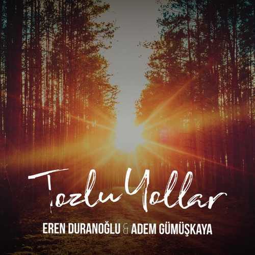 Eren Duranoğlu & Adem Gümüşkaya Yeni Tozlu Yollar Şarkısını İndir