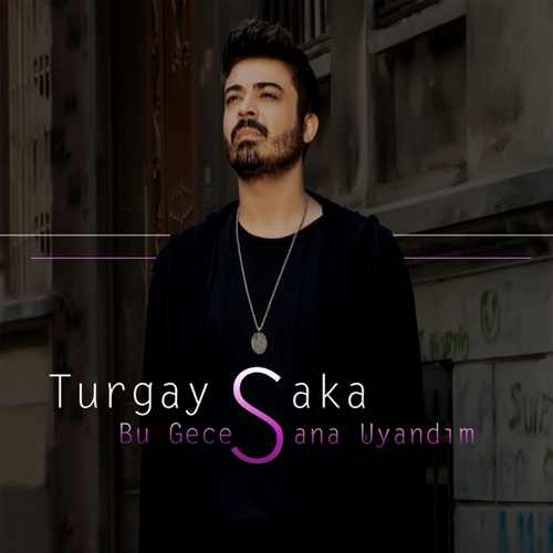 Turgay Saka Yeni Bu Gece Sana Uyandım Şarkısını indir