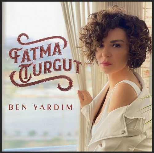 Fatma Turgut Yeni Ben Vardım Şarkısını indir