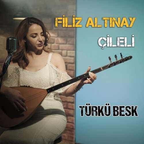 Filiz Altınay Yeni Çileli (Türkü Besk) Şarkısını indir