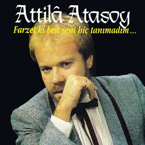 Attila Atasoy - Farzet ki Ben Seni Hiç Tanımadım Full Albüm indir