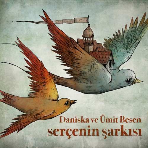 Daniska & Ümit Besen Yeni Serçenin Şarkısı Şarkısını indir