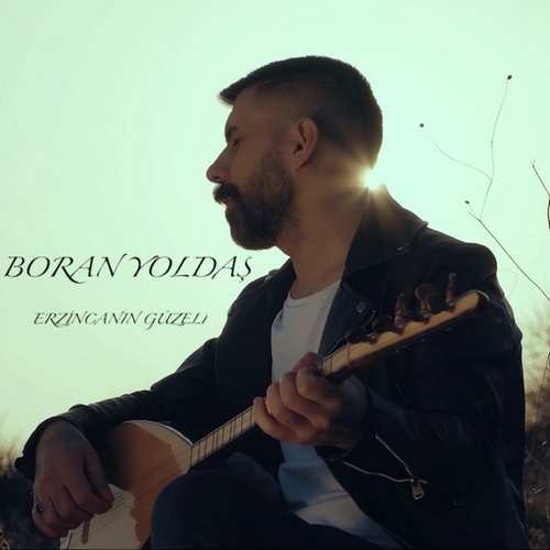 Boran Yoldaş Yeni Erzincan’inBoran Yoldaş Yeni Erzincan’in Güzeli Şarkısını İndir Güzeli Şarkısını İndir