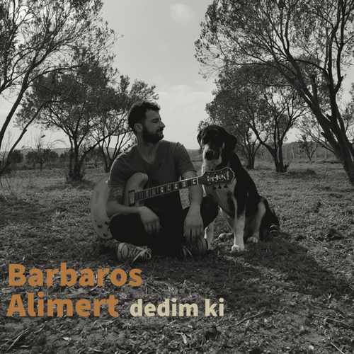 Barbaros Alimert Yeni Dedim ki Şarkısını indir