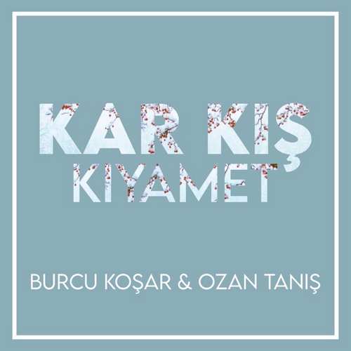 Burcu Koşar & Ozan Tanış Yeni Kar Kış Kıyamet Şarkısını indir