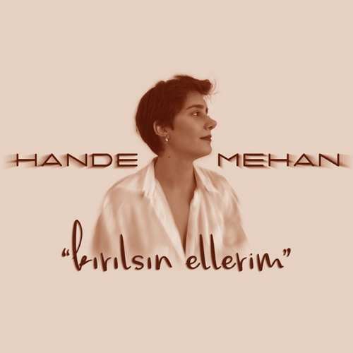 Hande Mehan Yeni Kırılsın Ellerim Şarkısını İndir
