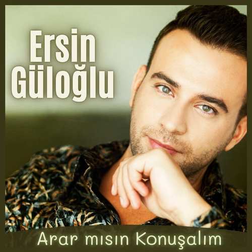 Ersin Güloğlu Yeni Ararmısın Konuşalım Şarkısını indir