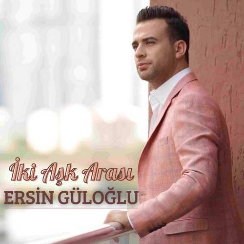 Ersin Güloğlu Yeni İki Aşk Arası Şarkısını indir