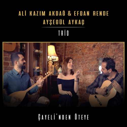 Ali Kazım Akdağ, Efgan Rende & Ayşegül Aykaç Yeni Çayeli’Nden Öteye Şarkısını indir