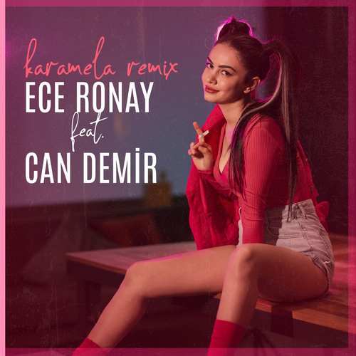 Ece Ronay & Can Demir Yeni Karamela (Can Demir Remix) Şarkısını indir