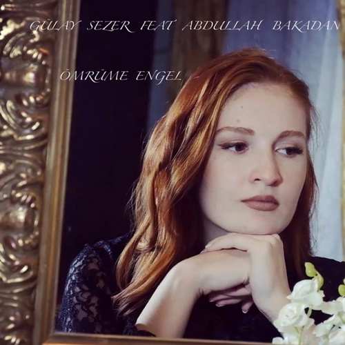 Gülay Sezer Yeni Ömrüme Engel (feat. Abdullah Bakadan) Şarkısını indir