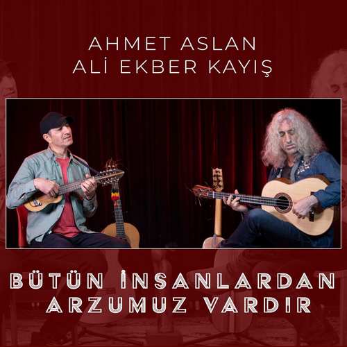 Ahmet Aslan & Ali Ekber Kayış Yeni Bütün İnsanlardan Arzumuz Vardır Şarkısını indir