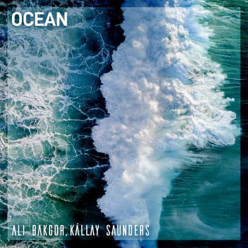 Ali Bakgor & Kállay Saunders Yeni Ocean Şarkısını indir