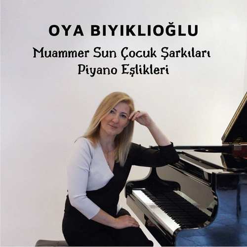 Oya Bıyıklıoğlu Yeni Muammer Sun Çocuk Şarkıları Piyano Eşlikleri Full Albüm indir