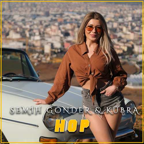 Kubra ft Semih Gönder Yeni Hop Şarkısını indir