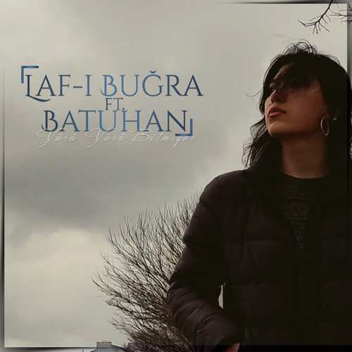 Laf-ı Buğra Yeni Yürü Yürü Bitmiyor (feat. Batuhan) Şarkısını İndir