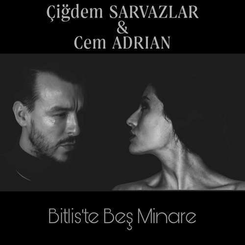 Çiğdem Sarvazlar ft Cem Adrian Yeni Bitlis’te Beş Minare Şarkısını indir