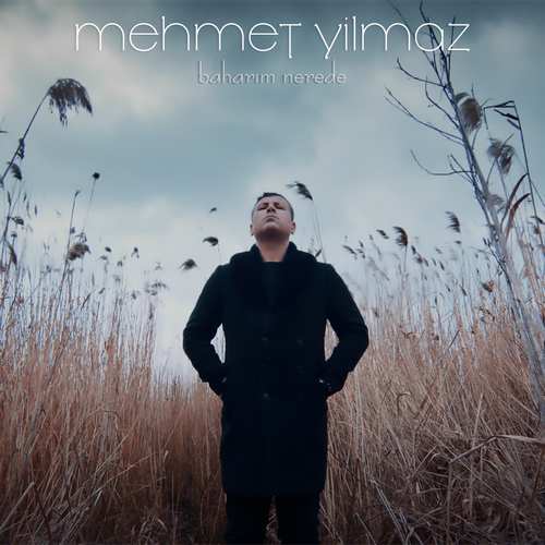 Mehmet Yilmaz Yeni Baharım Nerede Şarkısını indir