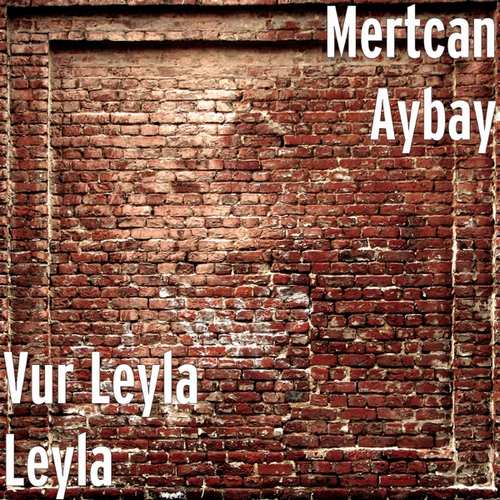 Mertcan Aybay & Aşık Veysel Yeni Vur Leyla Leyla Şarkısını indir