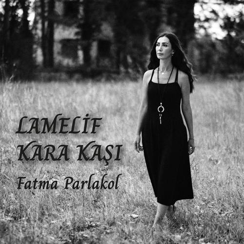 Fatma Parlakol Yeni Lamelif Kara Kaşı Şarkısını indir