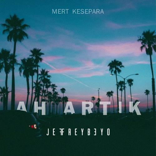Jeffrey Beyo & Mert Kesepara Yeni Ah Artık (Jeffrey Beyo Remix) Şarkısını indir