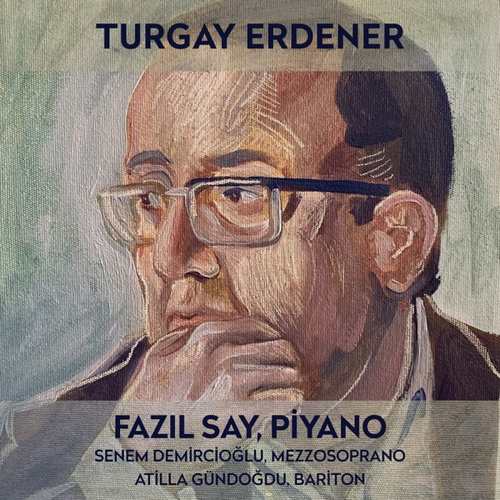 Fazil Say & Senem Demircioğlu - Turgay Erdener (Türk Bestecileri Serisi Vol. 8) (2021) (EP) Albüm indir 