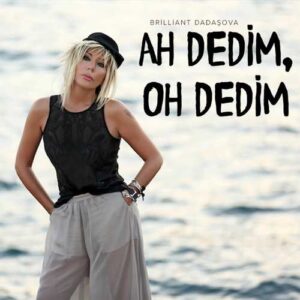 Brilliant Dadaşova – Ah Dedim Oh Dedim (2021) Single indir