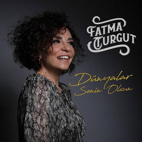 Fatma Turgut Yeni Dünyalar Senin Olsun Şarkısını indir