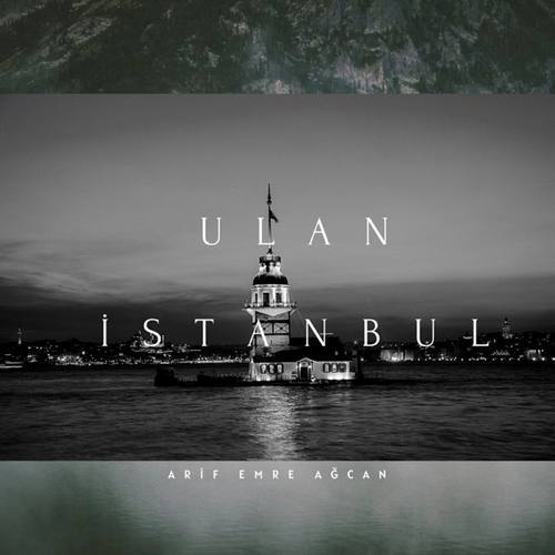 Arif Emre Ağcan Yeni Ulan Istanbul Şarkısını indir