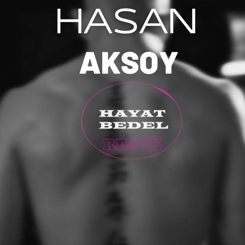 Hasan Aksoy Yeni Hayat Bedel (Remix) Şarkısını indir