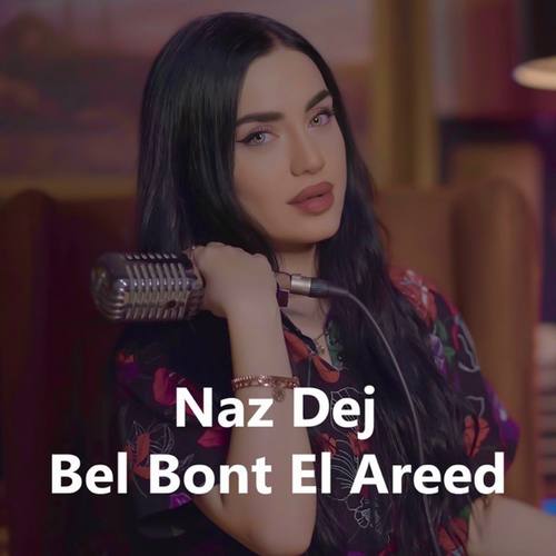 Naz Dej Yeni Bel Bont El Areed Şarkısını indir