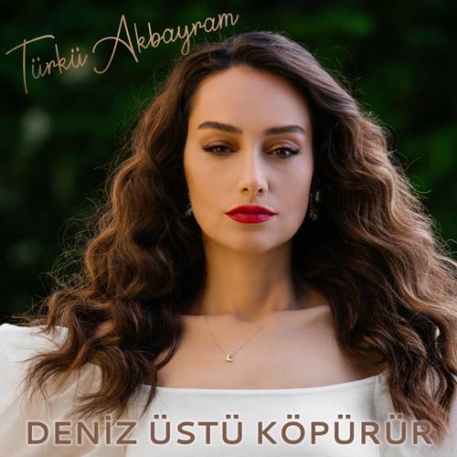 Türkü Akbayram Yeni Deniz Üstü Köpürür Şarkısını İndir