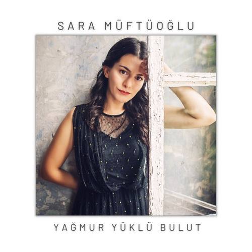 Sara Müftüoğlu Yeni Yağmur Yüklü Bulut Şarkısını İndir