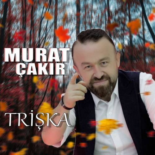 Murat Çakır Yeni Trişka Şarkısını indir