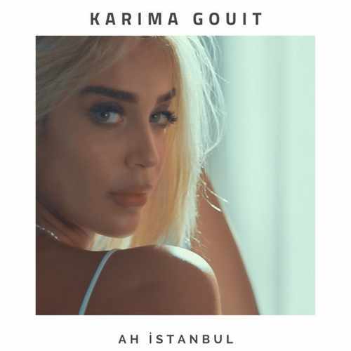 Karima Gouit Yeni Ah Istanbul Şarkısını indir