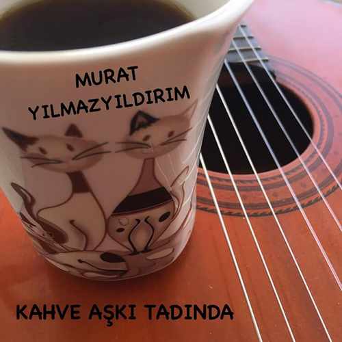 Murat Yılmazyıldırım Yeni Kahve Aşkı Tadında Şarkısını İndir