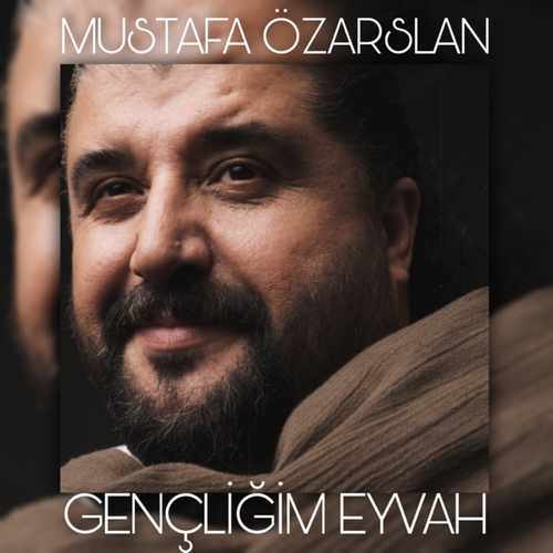 Mustafa Özarslan Yeni Gençliğim Eyvah ( Şarkısını indir